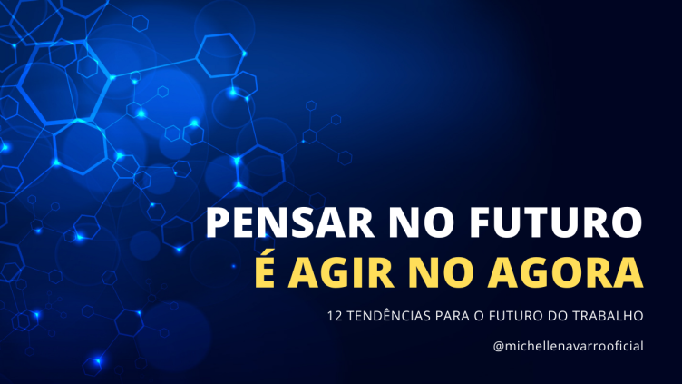 As 12 Tendências Para O Futuro Do Trabalho - Michelle Navarro